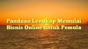 Featured image for Panduan Lengkap Memulai Bisnis Online untuk Pemula
