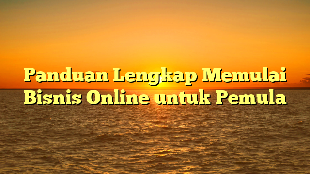 Featured image for Panduan Lengkap Memulai Bisnis Online untuk Pemula